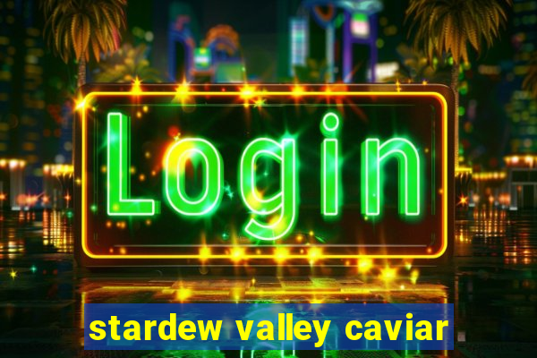 stardew valley caviar